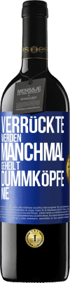 39,95 € Kostenloser Versand | Rotwein RED Ausgabe MBE Reserve Verrückte werden manchmal geheilt, Dummköpfe nie Blaue Markierung. Anpassbares Etikett Reserve 12 Monate Ernte 2015 Tempranillo