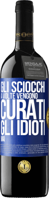 39,95 € Spedizione Gratuita | Vino rosso Edizione RED MBE Riserva Gli sciocchi a volte vengono curati, gli idioti mai Etichetta Blu. Etichetta personalizzabile Riserva 12 Mesi Raccogliere 2015 Tempranillo