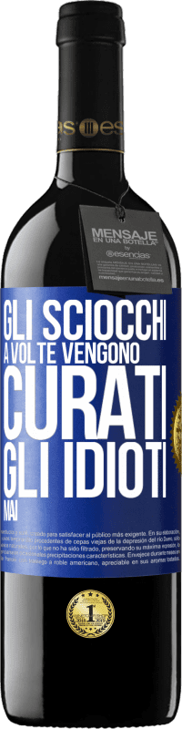 39,95 € Spedizione Gratuita | Vino rosso Edizione RED MBE Riserva Gli sciocchi a volte vengono curati, gli idioti mai Etichetta Blu. Etichetta personalizzabile Riserva 12 Mesi Raccogliere 2014 Tempranillo