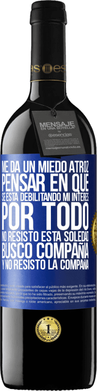 39,95 € Envío gratis | Vino Tinto Edición RED MBE Reserva Me da un miedo atroz pensar en que se está debilitando mi interés por todo. No resisto esta soledad. Busco compañía y no Etiqueta Azul. Etiqueta personalizable Reserva 12 Meses Cosecha 2015 Tempranillo