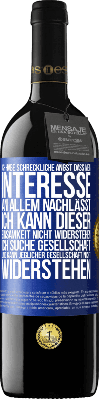 39,95 € Kostenloser Versand | Rotwein RED Ausgabe MBE Reserve Ich habe schreckliche Angst, dass mein Interesse an allem nachlässt. Ich kann dieser Einsamkeit nicht widerstehen. Ich suche Ges Blaue Markierung. Anpassbares Etikett Reserve 12 Monate Ernte 2015 Tempranillo