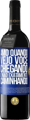 39,95 € Envio grátis | Vinho tinto Edição RED MBE Reserva Amo quando vejo você chegando e não exatamente caminhando Etiqueta Azul. Etiqueta personalizável Reserva 12 Meses Colheita 2015 Tempranillo