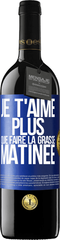 39,95 € Envoi gratuit | Vin rouge Édition RED MBE Réserve Je t'aime plus que faire la grasse matinée Étiquette Bleue. Étiquette personnalisable Réserve 12 Mois Récolte 2015 Tempranillo