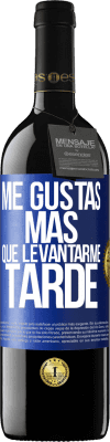 39,95 € Envío gratis | Vino Tinto Edición RED MBE Reserva Me gustas más que levantarme tarde Etiqueta Azul. Etiqueta personalizable Reserva 12 Meses Cosecha 2014 Tempranillo