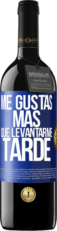 39,95 € Envío gratis | Vino Tinto Edición RED MBE Reserva Me gustas más que levantarme tarde Etiqueta Azul. Etiqueta personalizable Reserva 12 Meses Cosecha 2014 Tempranillo