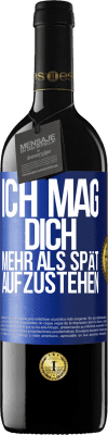 39,95 € Kostenloser Versand | Rotwein RED Ausgabe MBE Reserve Ich mag dich mehr als spät aufzustehen Blaue Markierung. Anpassbares Etikett Reserve 12 Monate Ernte 2014 Tempranillo