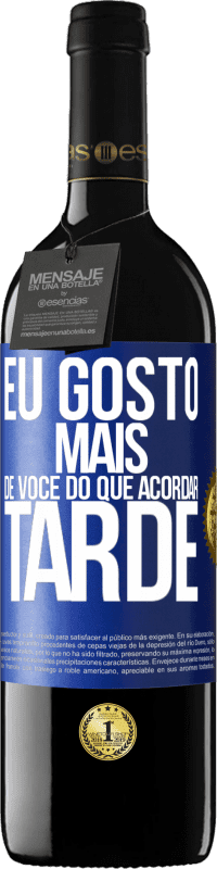 39,95 € Envio grátis | Vinho tinto Edição RED MBE Reserva Eu gosto mais de você do que acordar tarde Etiqueta Azul. Etiqueta personalizável Reserva 12 Meses Colheita 2014 Tempranillo