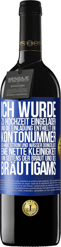 39,95 € Kostenloser Versand | Rotwein RED Ausgabe MBE Reserve Ich wurde zu Hochzeit eingeladen und die Einladung enthielt eine Kontonummer. Ich habe Strom und Wasser domiziliert. Eine nette Blaue Markierung. Anpassbares Etikett Reserve 12 Monate Ernte 2014 Tempranillo