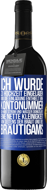 39,95 € Kostenloser Versand | Rotwein RED Ausgabe MBE Reserve Ich wurde zu Hochzeit eingeladen und die Einladung enthielt eine Kontonummer. Ich habe Strom und Wasser domiziliert. Eine nette Blaue Markierung. Anpassbares Etikett Reserve 12 Monate Ernte 2016 Tempranillo