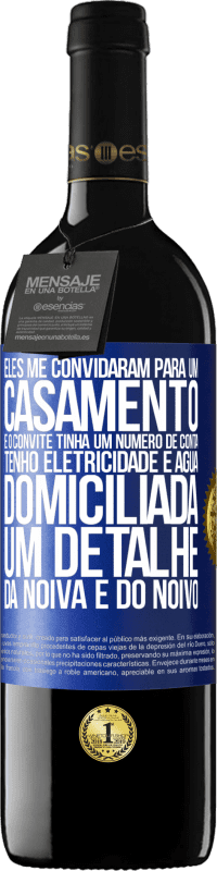 39,95 € Envio grátis | Vinho tinto Edição RED MBE Reserva Eles me convidaram para um casamento e o convite tinha um número de conta. Tenho eletricidade e água domiciliada. Um detalhe Etiqueta Azul. Etiqueta personalizável Reserva 12 Meses Colheita 2014 Tempranillo