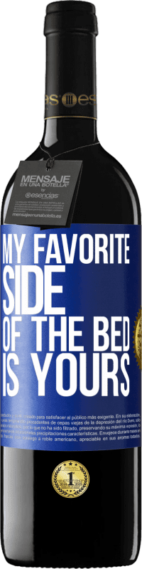 39,95 € Free Shipping | Red Wine RED Edition MBE Reserve My favorite side of the bed is yours Blue Label. Customizable label Reserve 12 Months Harvest 2014 Tempranillo