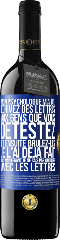 39,95 € Envoi gratuit | Vin rouge Édition RED MBE Réserve Mon psychologue m'a dit: écrivez des lettres aux gens que vous détestez et ensuite brûlez-les. Je l'ai déjà fait, mais maintenan Étiquette Bleue. Étiquette personnalisable Réserve 12 Mois Récolte 2014 Tempranillo