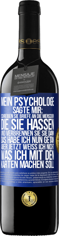 39,95 € Kostenloser Versand | Rotwein RED Ausgabe MBE Reserve Mein Psychologe sagte mir: Schreiben Sie Briefe an die Menschen, die Sie hassen, und verbrennen Sie sie dann. Das habe ich nun g Blaue Markierung. Anpassbares Etikett Reserve 12 Monate Ernte 2014 Tempranillo