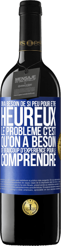 39,95 € Envoi gratuit | Vin rouge Édition RED MBE Réserve On a besoin de si peu pour être heureux ... Le problème c'est qu'on a besoin de beaucoup d'expérience pour le comprendre Étiquette Bleue. Étiquette personnalisable Réserve 12 Mois Récolte 2014 Tempranillo