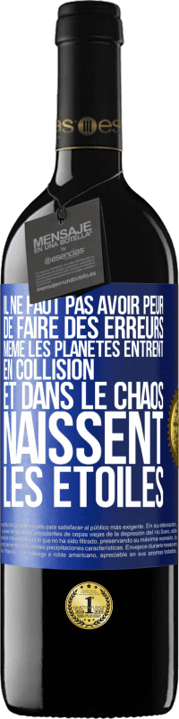 39,95 € Envoi gratuit | Vin rouge Édition RED MBE Réserve Il ne faut pas avoir peur de faire des erreurs, même les planètes entrent en collision et dans le chaos naissent les étoiles Étiquette Bleue. Étiquette personnalisable Réserve 12 Mois Récolte 2015 Tempranillo