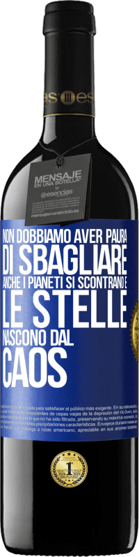 39,95 € Spedizione Gratuita | Vino rosso Edizione RED MBE Riserva Non dobbiamo aver paura di sbagliare, anche i pianeti si scontrano e le stelle nascono dal caos Etichetta Blu. Etichetta personalizzabile Riserva 12 Mesi Raccogliere 2015 Tempranillo