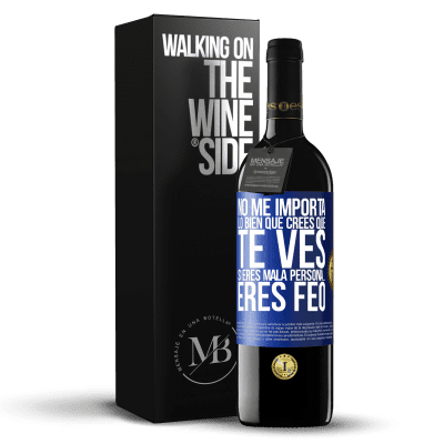 «No me importa lo bien que crees que te ves, si eres mala persona… eres feo» Edición RED MBE Reserva