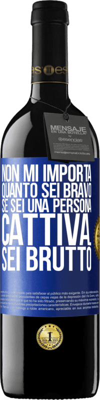 39,95 € Spedizione Gratuita | Vino rosso Edizione RED MBE Riserva Non mi importa quanto sei bravo, se sei una persona cattiva ... sei brutto Etichetta Blu. Etichetta personalizzabile Riserva 12 Mesi Raccogliere 2014 Tempranillo