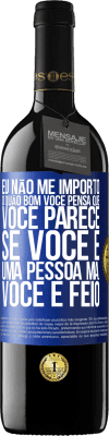 39,95 € Envio grátis | Vinho tinto Edição RED MBE Reserva Eu não me importo o quão bom você pensa que você parece, se você é uma pessoa má ... você é feio Etiqueta Azul. Etiqueta personalizável Reserva 12 Meses Colheita 2014 Tempranillo