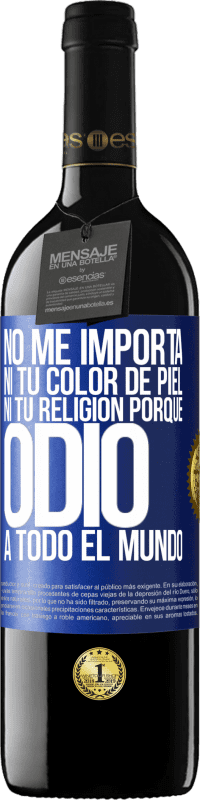 39,95 € Envío gratis | Vino Tinto Edición RED MBE Reserva No me importa ni tu color de piel, ni tu religión porque odio a todo el mundo Etiqueta Azul. Etiqueta personalizable Reserva 12 Meses Cosecha 2014 Tempranillo