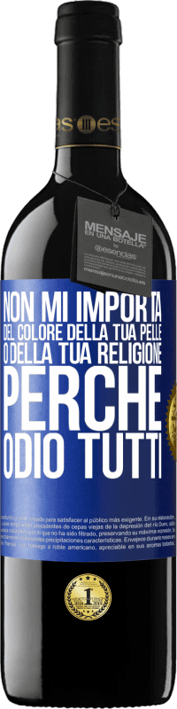 39,95 € Spedizione Gratuita | Vino rosso Edizione RED MBE Riserva Non mi importa del colore della tua pelle o della tua religione perché odio tutti Etichetta Blu. Etichetta personalizzabile Riserva 12 Mesi Raccogliere 2014 Tempranillo