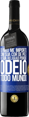 39,95 € Envio grátis | Vinho tinto Edição RED MBE Reserva Eu não me importo com sua cor de pele ou sua religião porque odeio todo mundo Etiqueta Azul. Etiqueta personalizável Reserva 12 Meses Colheita 2014 Tempranillo