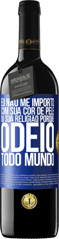 39,95 € Envio grátis | Vinho tinto Edição RED MBE Reserva Eu não me importo com sua cor de pele ou sua religião porque odeio todo mundo Etiqueta Azul. Etiqueta personalizável Reserva 12 Meses Colheita 2015 Tempranillo