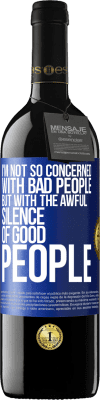 39,95 € Бесплатная доставка | Красное вино Издание RED MBE Бронировать Меня не так волнуют плохие люди, а ужасное молчание хороших людей Синяя метка. Настраиваемая этикетка Бронировать 12 Месяцы Урожай 2015 Tempranillo