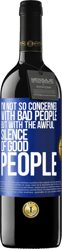 39,95 € Free Shipping | Red Wine RED Edition MBE Reserve I'm not so concerned with bad people, but with the awful silence of good people Blue Label. Customizable label Reserve 12 Months Harvest 2014 Tempranillo