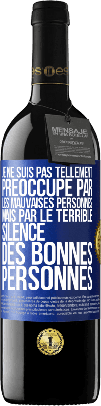 39,95 € Envoi gratuit | Vin rouge Édition RED MBE Réserve Je ne suis pas tellement préoccupé par les mauvaises personnes, mais par le terrible silence des bonnes personnes Étiquette Bleue. Étiquette personnalisable Réserve 12 Mois Récolte 2014 Tempranillo