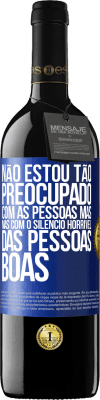 39,95 € Envio grátis | Vinho tinto Edição RED MBE Reserva Não estou tão preocupado com as pessoas más, mas com o silêncio horrível das pessoas boas Etiqueta Azul. Etiqueta personalizável Reserva 12 Meses Colheita 2014 Tempranillo