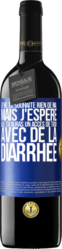 39,95 € Envoi gratuit | Vin rouge Édition RED MBE Réserve Je ne te souhaite rien de mal, mais j'espère que tu auras un accès de toux avec de la diarrhée Étiquette Bleue. Étiquette personnalisable Réserve 12 Mois Récolte 2015 Tempranillo