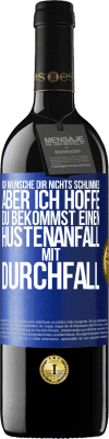 39,95 € Kostenloser Versand | Rotwein RED Ausgabe MBE Reserve Ich wünsche dir nichts Schlimmes, aber ich hoffe, du bekommst einen Hustenanfall mit Durchfall Blaue Markierung. Anpassbares Etikett Reserve 12 Monate Ernte 2014 Tempranillo