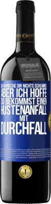 39,95 € Kostenloser Versand | Rotwein RED Ausgabe MBE Reserve Ich wünsche dir nichts Schlimmes, aber ich hoffe, du bekommst einen Hustenanfall mit Durchfall Blaue Markierung. Anpassbares Etikett Reserve 12 Monate Ernte 2016 Tempranillo