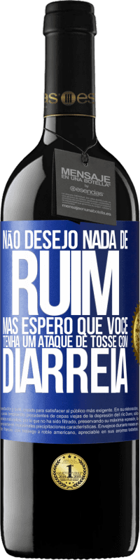 39,95 € Envio grátis | Vinho tinto Edição RED MBE Reserva Não desejo nada de ruim, mas espero que você tenha um ataque de tosse com diarréia Etiqueta Azul. Etiqueta personalizável Reserva 12 Meses Colheita 2015 Tempranillo