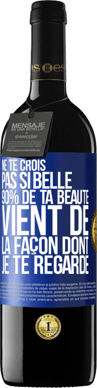 39,95 € Envoi gratuit | Vin rouge Édition RED MBE Réserve Ne te crois pas si belle. 90% de ta beauté vient de la façon dont je te regarde Étiquette Bleue. Étiquette personnalisable Réserve 12 Mois Récolte 2014 Tempranillo