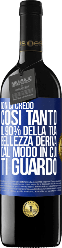 39,95 € Spedizione Gratuita | Vino rosso Edizione RED MBE Riserva Non ci credo così tanto. Il 90% della tua bellezza deriva dal modo in cui ti guardo Etichetta Blu. Etichetta personalizzabile Riserva 12 Mesi Raccogliere 2014 Tempranillo