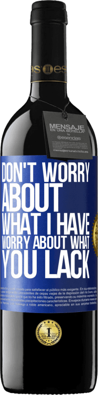 39,95 € Free Shipping | Red Wine RED Edition MBE Reserve Don't worry about what I have, worry about what you lack Blue Label. Customizable label Reserve 12 Months Harvest 2014 Tempranillo