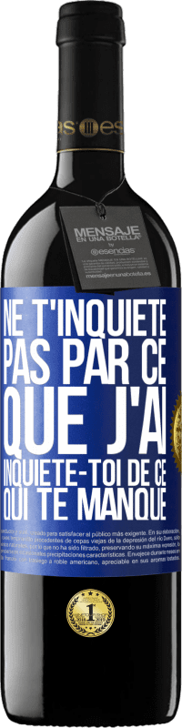 39,95 € Envoi gratuit | Vin rouge Édition RED MBE Réserve Ne t'inquiète pas par ce que j'ai, inquiète-toi de ce qui te manque Étiquette Bleue. Étiquette personnalisable Réserve 12 Mois Récolte 2014 Tempranillo