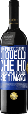 39,95 € Spedizione Gratuita | Vino rosso Edizione RED MBE Riserva Non preoccuparti di quello che ho, preoccupati di quello che ti manca Etichetta Blu. Etichetta personalizzabile Riserva 12 Mesi Raccogliere 2015 Tempranillo