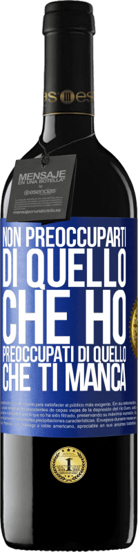 39,95 € Spedizione Gratuita | Vino rosso Edizione RED MBE Riserva Non preoccuparti di quello che ho, preoccupati di quello che ti manca Etichetta Blu. Etichetta personalizzabile Riserva 12 Mesi Raccogliere 2014 Tempranillo