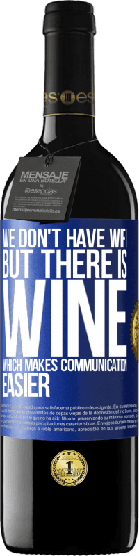 39,95 € Free Shipping | Red Wine RED Edition MBE Reserve We don't have Wifi, but there is wine, which makes communication easier Blue Label. Customizable label Reserve 12 Months Harvest 2014 Tempranillo