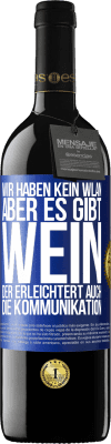 39,95 € Kostenloser Versand | Rotwein RED Ausgabe MBE Reserve Wir haben kein WLAN, aber es gibt Wein, der erleichtert auch die Kommunikation Blaue Markierung. Anpassbares Etikett Reserve 12 Monate Ernte 2015 Tempranillo