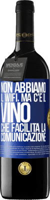 39,95 € Spedizione Gratuita | Vino rosso Edizione RED MBE Riserva Non abbiamo il Wifi, ma c'è il vino, che facilita la comunicazione Etichetta Blu. Etichetta personalizzabile Riserva 12 Mesi Raccogliere 2014 Tempranillo