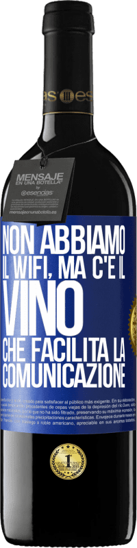 39,95 € Spedizione Gratuita | Vino rosso Edizione RED MBE Riserva Non abbiamo il Wifi, ma c'è il vino, che facilita la comunicazione Etichetta Blu. Etichetta personalizzabile Riserva 12 Mesi Raccogliere 2015 Tempranillo