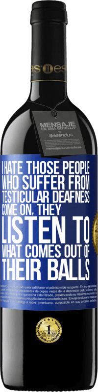 39,95 € Free Shipping | Red Wine RED Edition MBE Reserve I hate those people who suffer from testicular deafness ... come on, they listen to what comes out of their balls Blue Label. Customizable label Reserve 12 Months Harvest 2015 Tempranillo