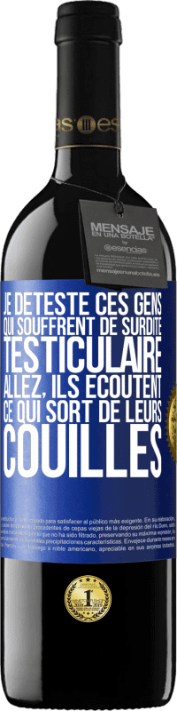 39,95 € Envoi gratuit | Vin rouge Édition RED MBE Réserve Je déteste ces gens qui souffrent de surdité testiculaire ... allez, ils écoutent ce qui sort de leurs couilles Étiquette Bleue. Étiquette personnalisable Réserve 12 Mois Récolte 2015 Tempranillo