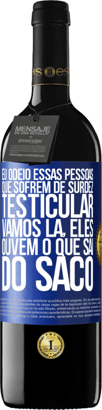 39,95 € Envio grátis | Vinho tinto Edição RED MBE Reserva Eu odeio essas pessoas que sofrem de surdez testicular ... vamos lá, eles ouvem o que sai do saco Etiqueta Azul. Etiqueta personalizável Reserva 12 Meses Colheita 2014 Tempranillo