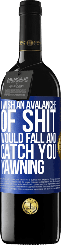 39,95 € Free Shipping | Red Wine RED Edition MBE Reserve I wish an avalanche of shit would fall and catch you yawning Blue Label. Customizable label Reserve 12 Months Harvest 2015 Tempranillo