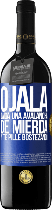 39,95 € Envío gratis | Vino Tinto Edición RED MBE Reserva Ojalá caiga una avalancha de mierda y te pille bostezando Etiqueta Azul. Etiqueta personalizable Reserva 12 Meses Cosecha 2014 Tempranillo